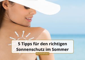 5 Tipps für den richtigen Sonnenschutz im Sommer