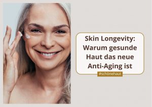 Skin Longevity: Warum gesunde Haut das neue Anti-Aging ist